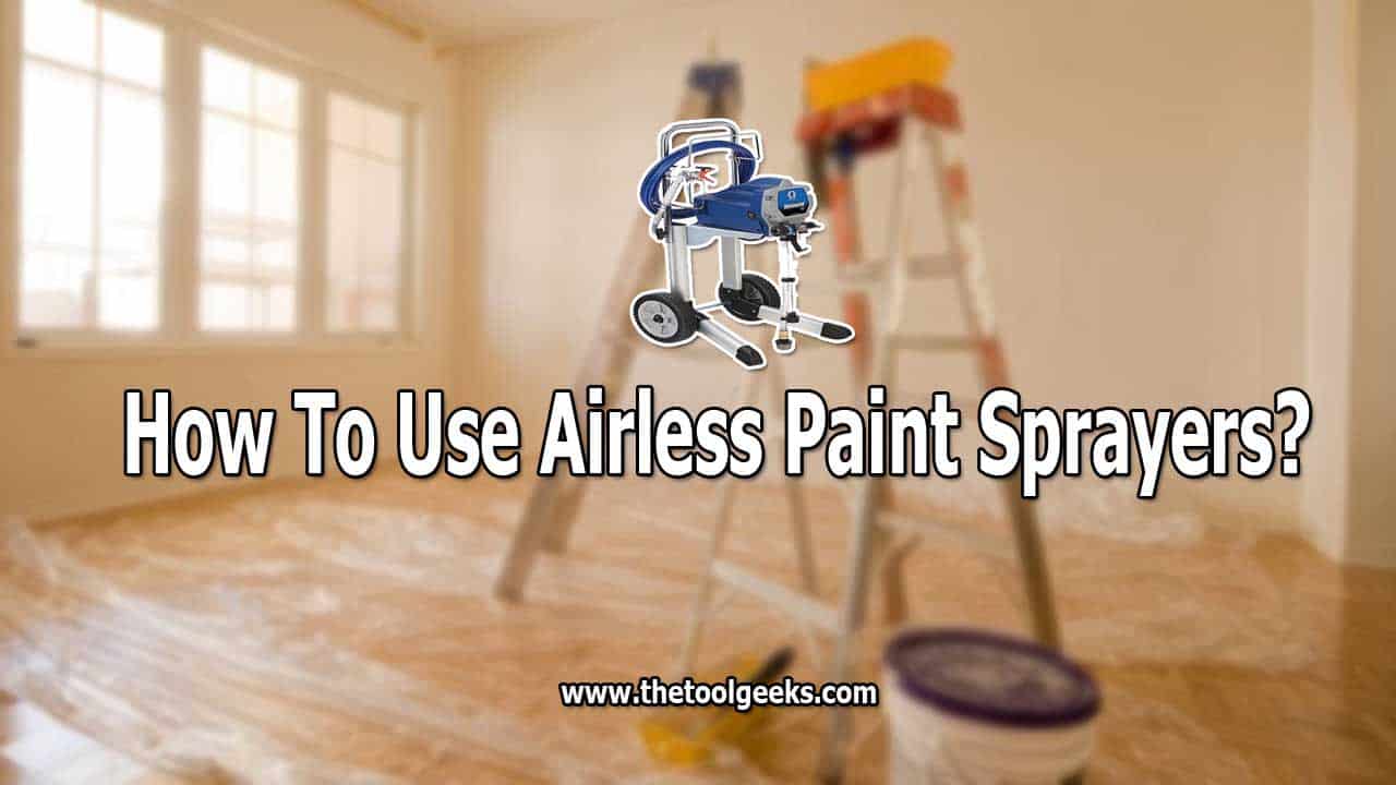How To Use Airless Paint Sprayers Easy To Follow StepbyStep Guide
