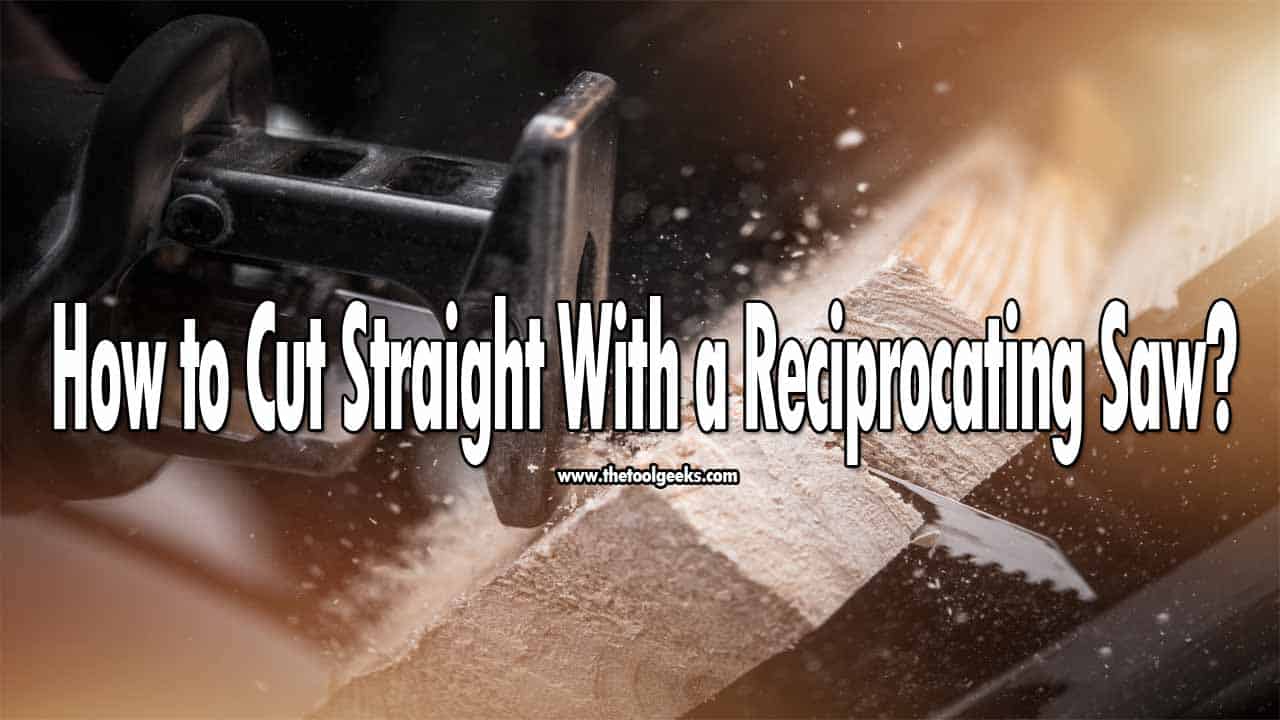 How to Cut Straight With a Reciprocating Saw