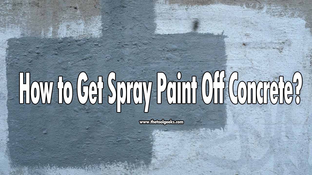 How to Get Spray Paint Off Concrete? (5 Different DIY
