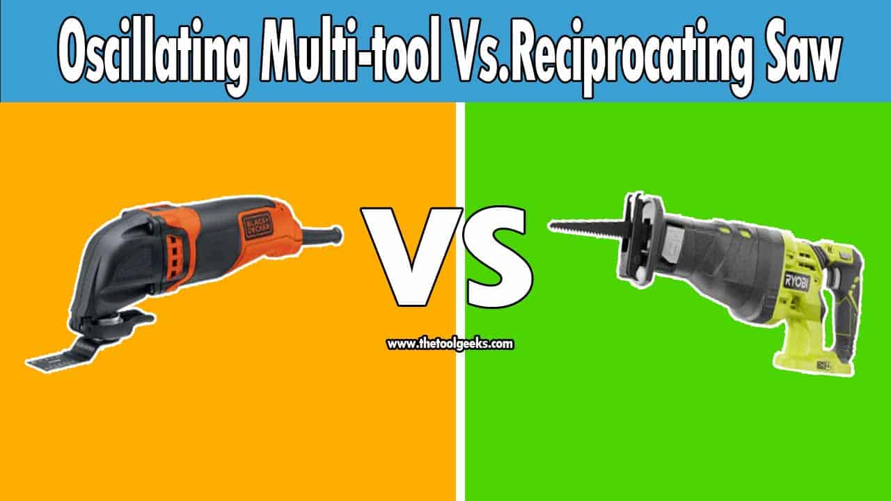 Reciprocating Saw Vs. Oscillating Multi-Tool