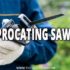 7 Reciprocating Saw Uses: What Can You Use it For?