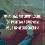 What Size Air Compressor For Painting a Car? 5 Crucial Factors to Consider!